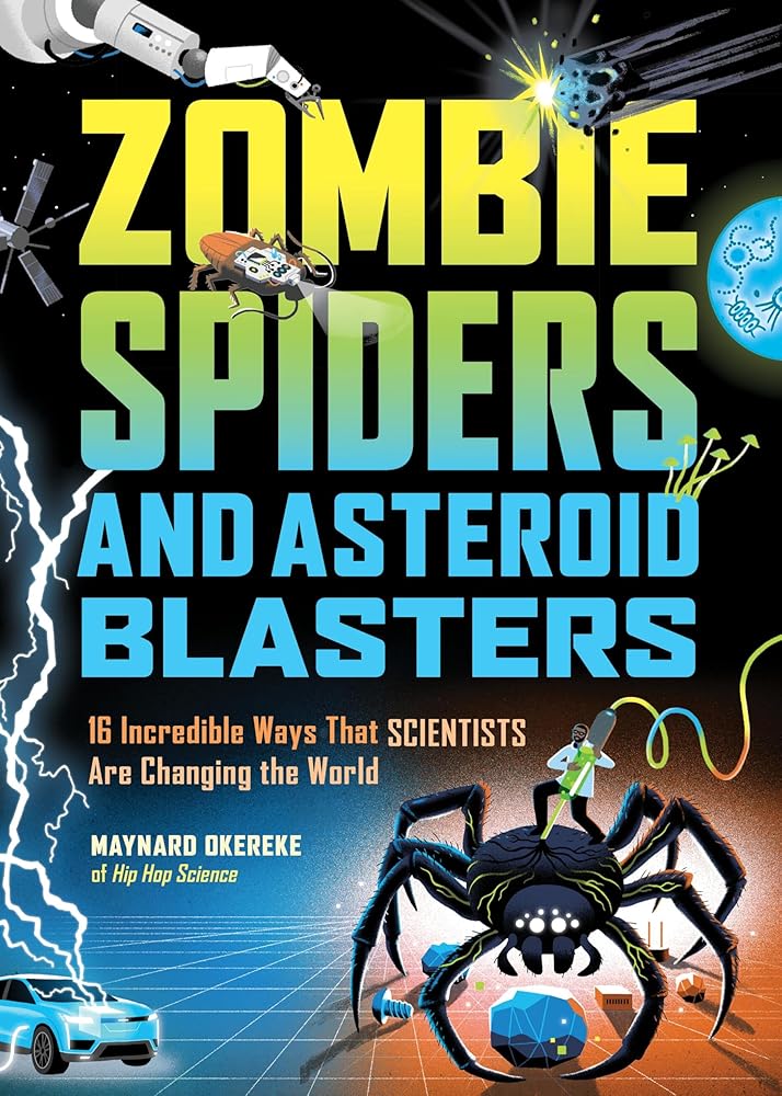 Zombie Spiders and Asteroid Blasters: 16 Incredible Ways That Scientists Are Changing the World cover image
