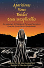 Apariciones, Voces, Ruidos, Cosas Inexplicables: An Anthology of Folktales and Personal Narratives from the Texas-Mexico Borderlands (English & Spanish) (English and Spanish Edition) cover image