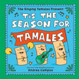 The Singing Tamales Present: 'Tis the Season for Tamales!: A bilingual book about family, food, and festive celebrations cover image