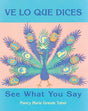 Ve lo que dices / See What You Say (Spanish Bilingual Edition) (Charlesbridge Bilingual Books) cover image